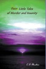 Four Little Tales of Insanity and Murder af C. D. Moulton