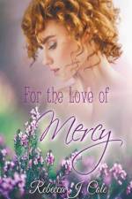 For the Love of Mercy af Rebecca J. Cole