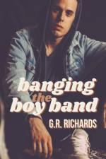 Banging the Boy Band af G. R. Richards