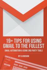 19 Plus Tips for Using Gmail to the Fullest af K Koushik