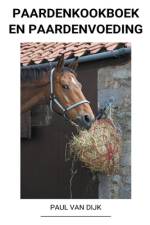 Paardenkookboek en Paardenvoeding af Paul van Dijk