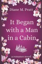 It Began with a Man in a Cabin af Diane M. Pratt