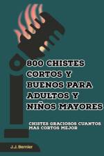 800 chistes cortos y buenos para adultos y niños mayores af J. J. Bernier