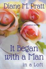 It Began with a Man in a Loft af Diane M. Pratt