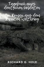 Hole, R: Tagebuch eines deutschen Soldaten af Richard G. Hole