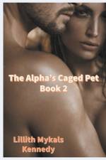 The Alpha's Caged Pet Book 2 af Lillith Mykals Kennedy