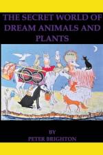 The Secret World of Dream Animals and Plants af Peter Brighton
