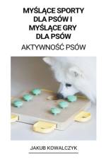 My¿l¿ce Sporty dla Psów i My¿l¿ce gry dla Psów (Aktywno¿¿ Psów) af Jakub Kowalczyk