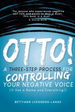 OTTO! A Three-Step Process for Controlling Your Negative Voice af Bettyann Leeseberg-Lange