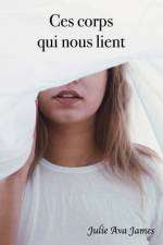 Ces corps qui nous lient af Julie Ava James