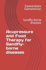 Acupressure and Food Therapy for Sandfly-borne diseases af Easwarabala Subramanian