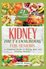 Kidney Diet Cookbook for Seniors af Keri K Huey