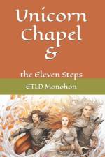 Unicorn Chapel and the Eleven Steps af Etld Monohon