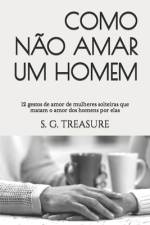 Como Não Amar Um Homem af S G Treasure