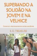 Superando a Solidão Na Jovem E Na Velhice af S G Treasure