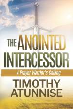 The Anointed Intercessor af Timothy Atunnise