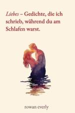 Liebes - Gedichte, die ich schrieb, während du am Schlafen warst af Rowan Everly