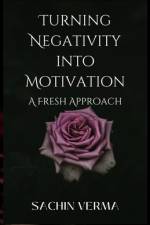 Turning Negativity into Motivation af Sachin Verma