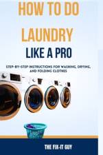 How to Do Laundry Like a Pro af The Fix-It Guy