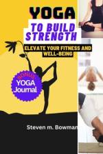 Yoga to Build Strength af Steven M Bowman