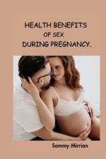 Health Benefit of Sex During Pregnancy af Sommy Mirrian
