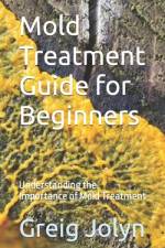 Mold Treatment Guide for Beginners af Greig Jolyn