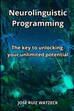 Neurolinguistic Programming af JosÃ© Ruiz Watzeck