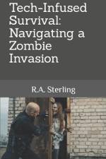 Tech-Infused Survival Navigating a Zombie Invasion af R A Sterling