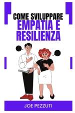 Come Sviluppare Empatia e Resilienza af Joe Pezzuti