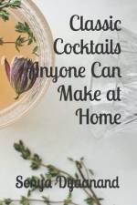 Classic Cocktails Anyone Can Make At Home af Sonya Dyaanand
