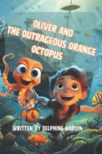 Oliver and the Outrageous Orange Octopus af Delphine Hardin