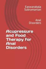 Acupressure and Food Therapy for Anal Disorders af Easwarabala Subramanian
