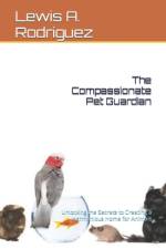 The Compassionate Pet Guardian af Lewis A Rodriguez