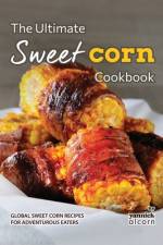 The Ultimate Sweet Corn Cookbook af Yannick Alcorn
