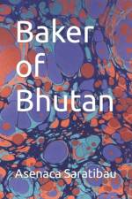 Baker of Bhutan af Asenaca Saratibau