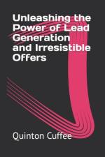 Unleashing the Power of Lead Generation and Irresistible Offers af Quinton Cuffee
