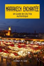 Marrakech Enchantée af Jordan H Lee