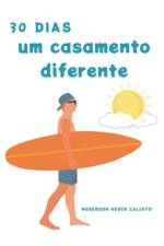 30 Dias - Um Casamento Diferente af Weberson Heder Calixto