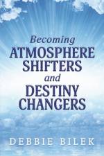Becoming Atmosphere Shifters and Destiny Changers af Debbie Bilek