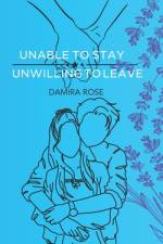 Unable to Stay; Unwilling to Leave af Damira Rose