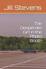 The Desperate Girl in the Photo Booth af Jill Stevens