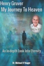 Henry Gruver - My Journey To Heaven af Michael H Yeager
