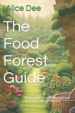 The Food Forest Guide af Alice Dee