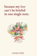 because my love can't be briefed in one single note af Rowan Everly