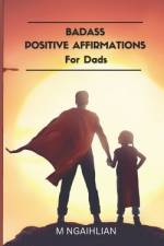 Badass Positive Affirmations For Dads af M Ngaihlian