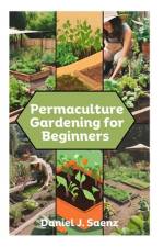 Permaculture Gardening for Beginners af Daniel J Saenz