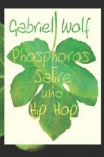 Phosphoros, Satire und HipHop af Gabriel Wolf