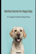 Nutrition Secrets for Happy Dogs af Evo Booka