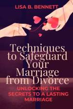 Techniques to Safeguard Your Marriage from Divorce af Lisa B Bennett