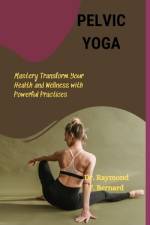 Pelvic Yoga af Raymond F Bernard
